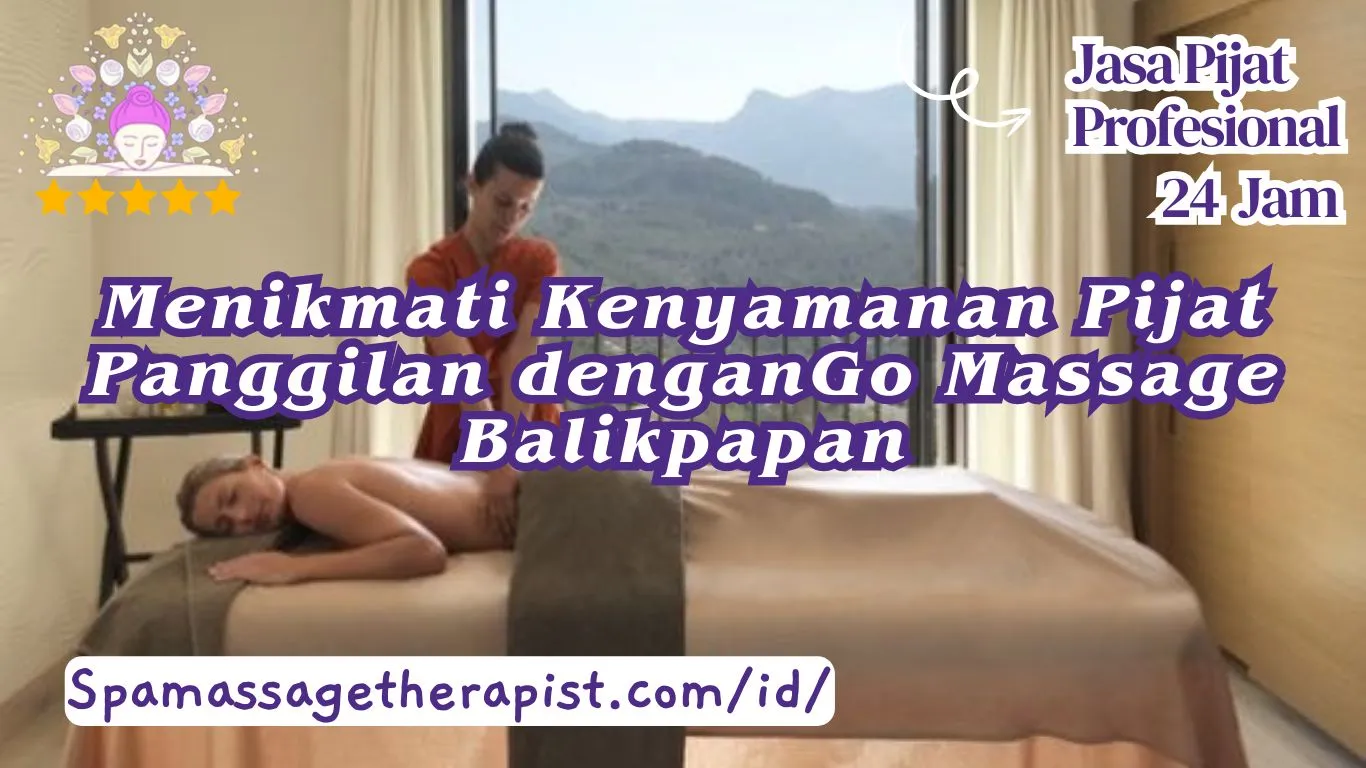 Menikmati Kenyamanan Pijat Panggilan dengan Go Massage Balikpapan
