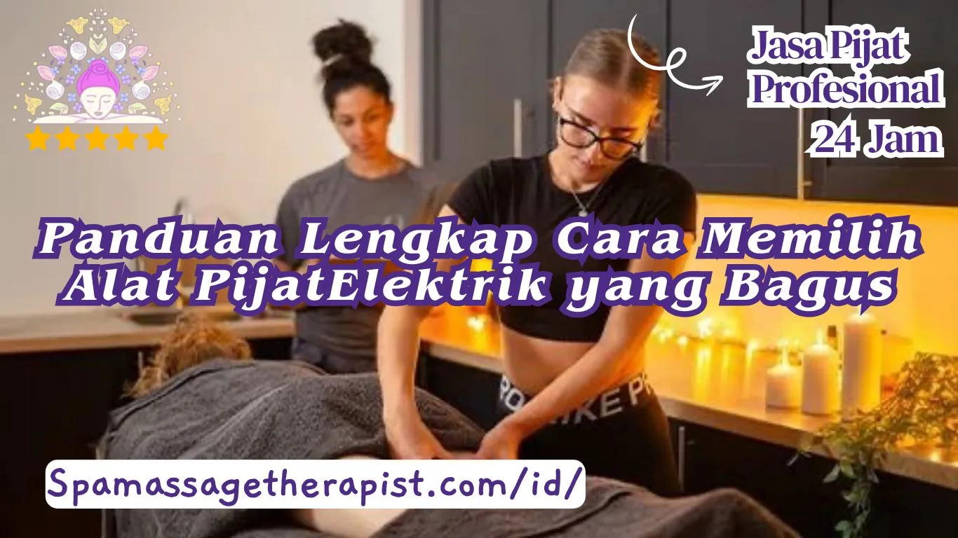 Panduan Lengkap Cara Memilih Alat Pijat Elektrik yang Bagus