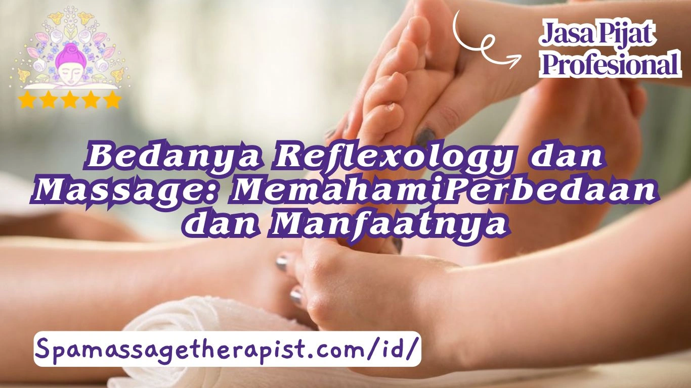 Bedanya Reflexology dan Massage: Memahami Perbedaan dan Manfaatnya