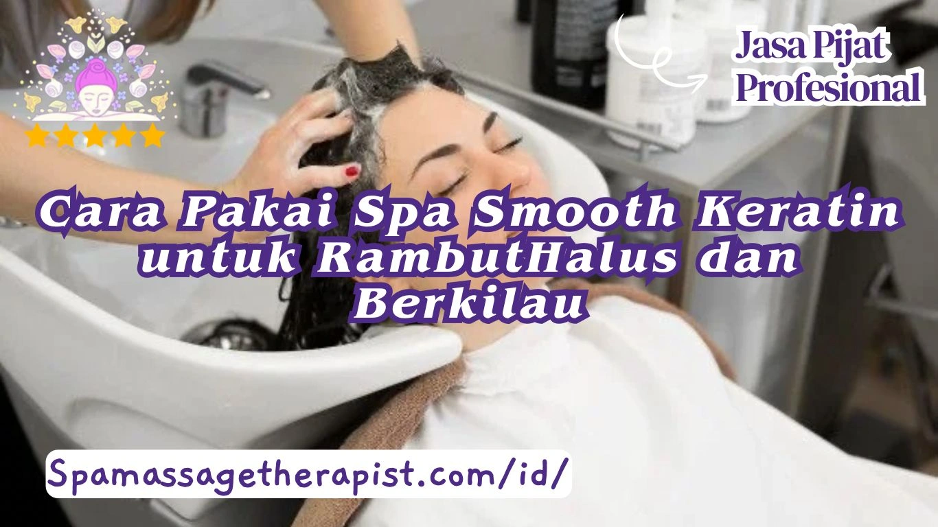 Cara Pakai Spa Smooth Keratin untuk Rambut Halus dan Berkilau