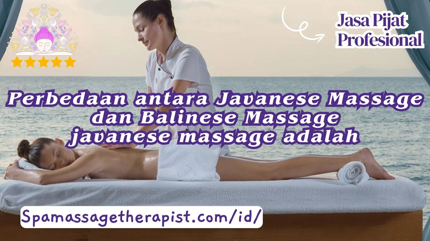 Perbedaan antara Javanese Massage dan Balinese Massage